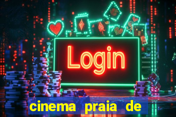 cinema praia de belas shopping